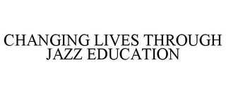 CHANGING LIVES THROUGH JAZZ EDUCATION