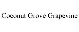 COCONUT GROVE GRAPEVINE