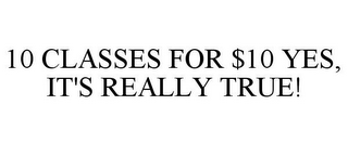 10 CLASSES FOR $10 YES, IT'S REALLY TRUE!