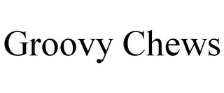 GROOVY CHEWS