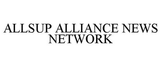 ALLSUP ALLIANCE NEWS NETWORK