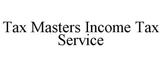 TAX MASTERS INCOME TAX SERVICE