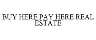 BUY HERE PAY HERE REAL ESTATE