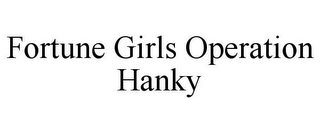 FORTUNE GIRLS OPERATION HANKY