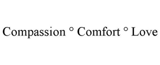 COMPASSION ° COMFORT ° LOVE