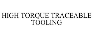 HIGH TORQUE TRACEABLE TOOLING