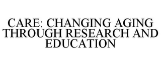 CARE: CHANGING AGING THROUGH RESEARCH AND EDUCATION