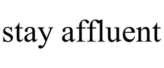 STAY AFFLUENT