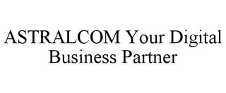 ASTRALCOM YOUR DIGITAL BUSINESS PARTNER