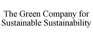 THE GREEN COMPANY FOR SUSTAINABLE SUSTAINABILITY