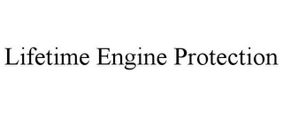 LIFETIME ENGINE PROTECTION