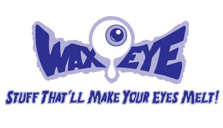 WAX EYE STUFF THAT'LL MAKE YOUR EYES MELT!