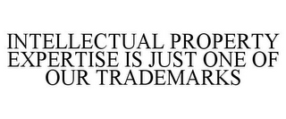 INTELLECTUAL PROPERTY EXPERTISE IS JUST ONE OF OUR TRADEMARKS