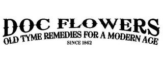 DOC FLOWERS OLD TYME REMEDIES FOR A MODERN AGE SINCE 1862