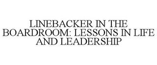 LINEBACKER IN THE BOARDROOM: LESSONS IN LIFE AND LEADERSHIP