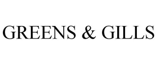 GREENS & GILLS
