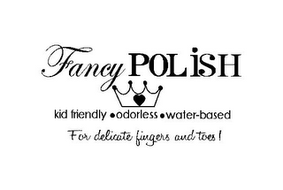 FANCY POLISH KID FRIENDLY · ODORLESS · WATER-BASED FOR DELICATE FINGERS AND TOES!