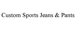 CUSTOM SPORTS JEANS & PANTS