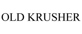 OLD KRUSHER