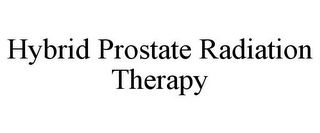 HYBRID PROSTATE RADIATION THERAPY