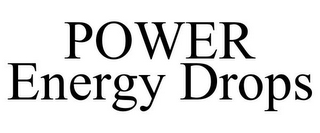 POWER ENERGY DROPS