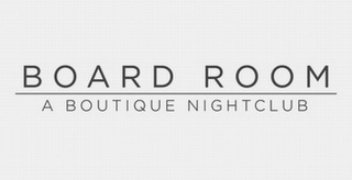 BOARD ROOM A BOUTIQUE NIGHTCLUB