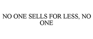 NO ONE SELLS FOR LESS, NO ONE