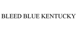 BLEED BLUE KENTUCKY