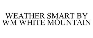 WEATHER SMART BY WM WHITE MOUNTAIN