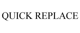QUICK REPLACE