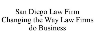 SAN DIEGO LAW FIRM CHANGING THE WAY LAW FIRMS DO BUSINESS