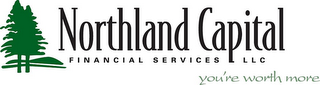 NORTHLAND CAPITAL FINANCIAL SERVICES LLC YOU'RE WORTH MORE