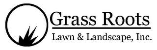 GRASS ROOTS LAWN & LANDSCAPE, INC.