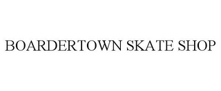 BOARDERTOWN SKATE SHOP