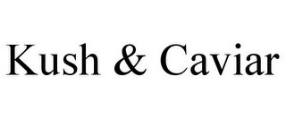 KUSH & CAVIAR