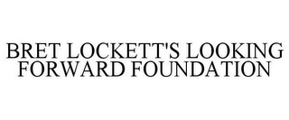 BRET LOCKETT'S LOOKING FORWARD FOUNDATION