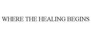 WHERE THE HEALING BEGINS