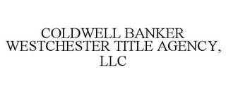 COLDWELL BANKER WESTCHESTER TITLE AGENCY, LLC