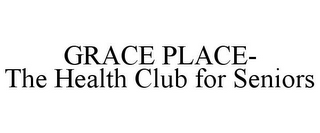 GRACE PLACE- THE HEALTH CLUB FOR SENIORS