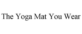 THE YOGA MAT YOU WEAR