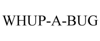 WHUP-A-BUG