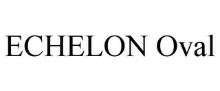 ECHELON OVAL