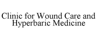 CLINIC FOR WOUND CARE AND HYPERBARIC MEDICINE