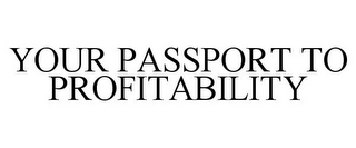 YOUR PASSPORT TO PROFITABILITY