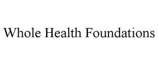 WHOLE HEALTH FOUNDATIONS