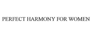 PERFECT HARMONY FOR WOMEN