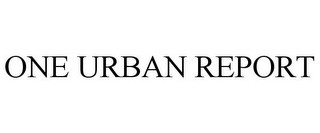 ONE URBAN REPORT