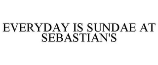 EVERYDAY IS SUNDAE AT SEBASTIAN'S