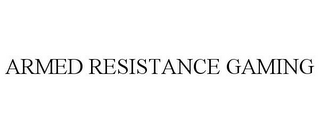 ARMED RESISTANCE GAMING