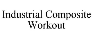 INDUSTRIAL COMPOSITE WORKOUT